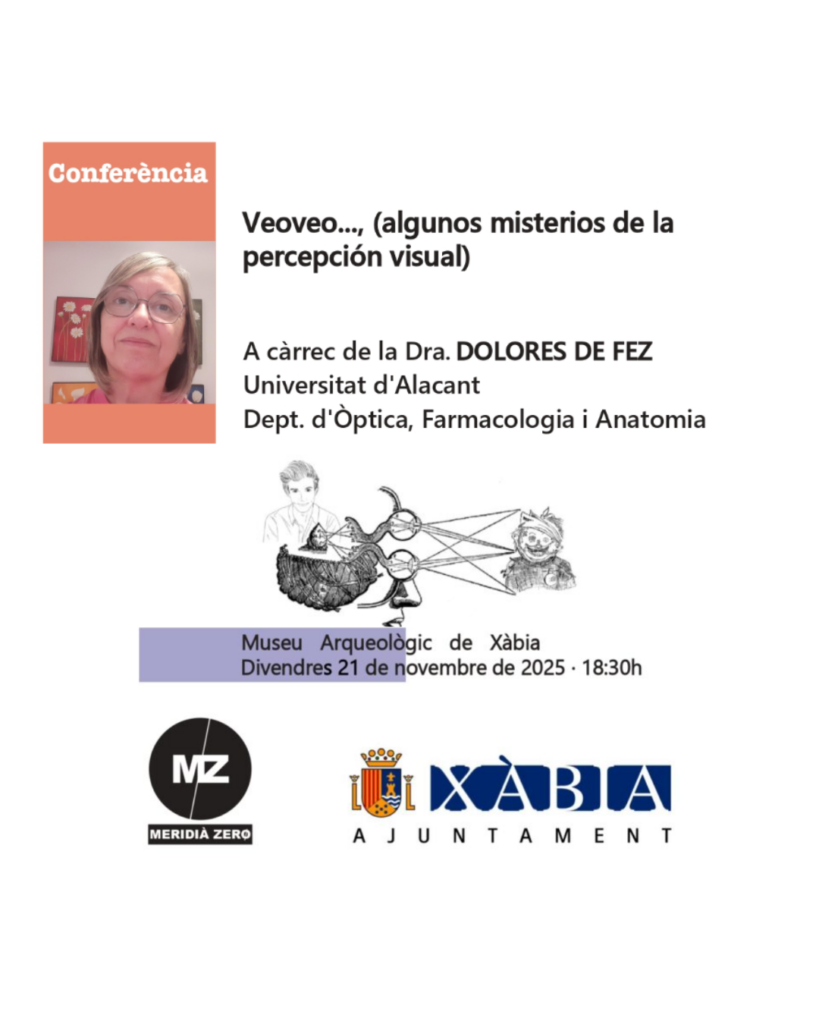 CONFERÈNCIA:  «Veoveo…, (algunos misterios de la percepción visual)», a càrrec de la Dra. DOLORES DE FEZ – Departament d’Òptica, Farmacologia i Anatomia – Universitat d’Alacant
