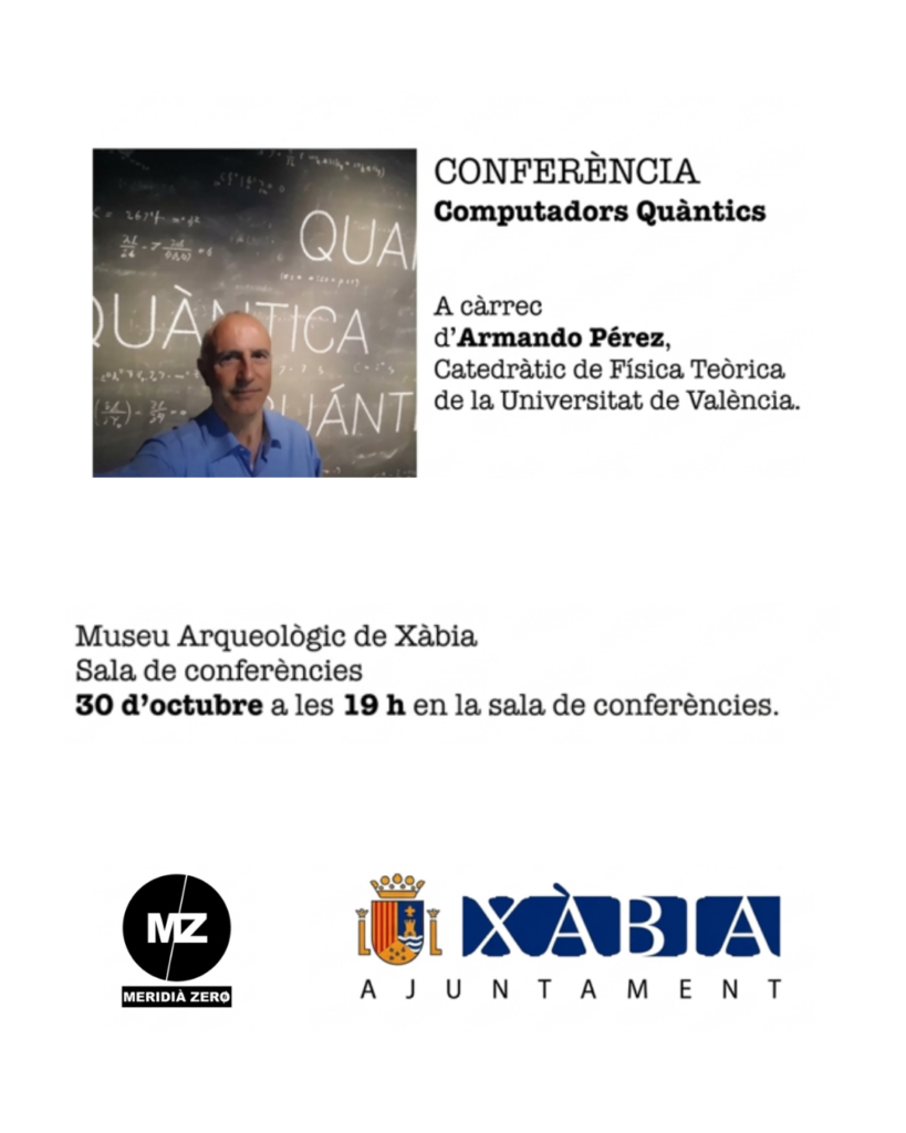 CONFERÈNCIA «Computadors Quàntics», a càrrec d’Armando Pérez Cañellas· Catedràtic de Física Teòrica de la Universitat de València.